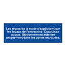 Les règles de la route s'appliquent sur les locaux de l'entreprise. Conduisez au pas. Stationnement autorisé uniquement dans les zones marquées.