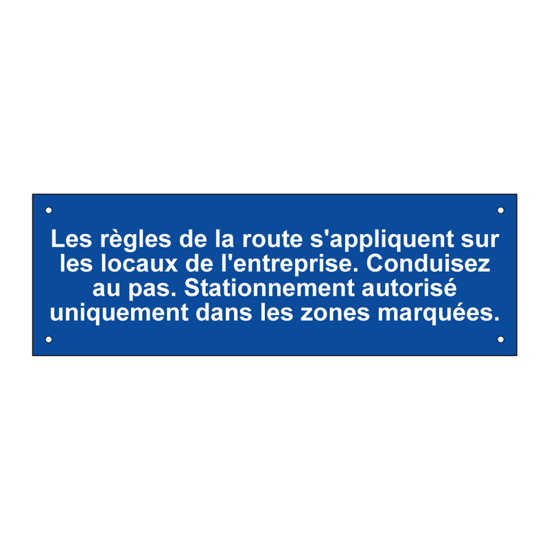 Les règles de la route s'appliquent sur les locaux de l'entreprise. Conduisez au pas. Stationnement autorisé uniquement dans les zones marquées.