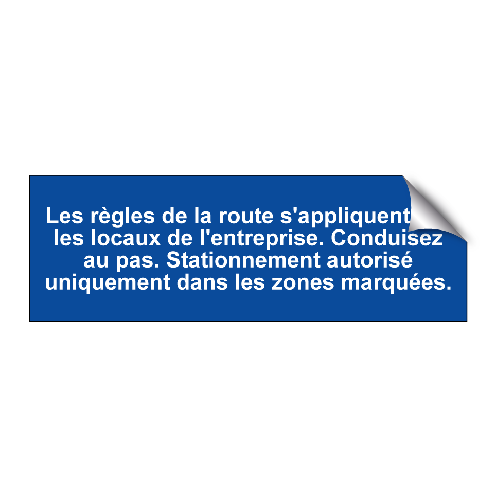 Les règles de la route s'appliquent sur les locaux de l'entreprise. Conduisez au pas. Stationnement autorisé uniquement dans les zones marquées.