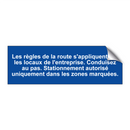 Les règles de la route s'appliquent sur les locaux de l'entreprise. Conduisez au pas. Stationnement autorisé uniquement dans les zones marquées.