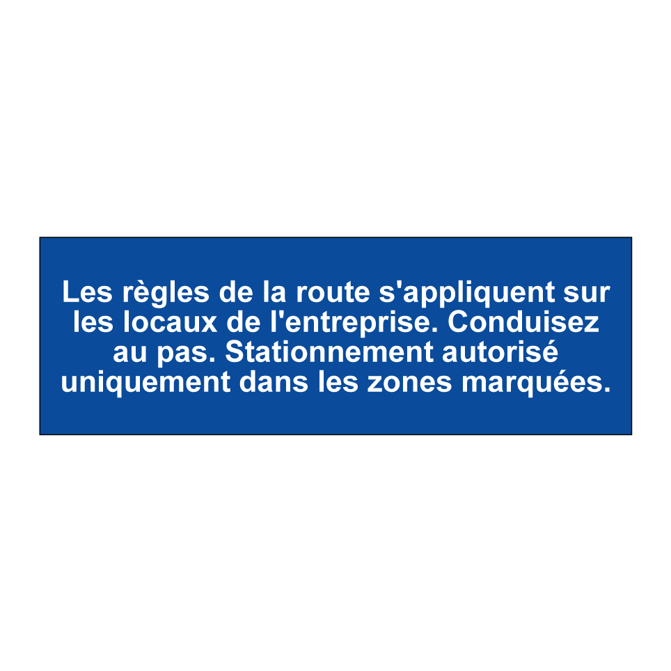 Les règles de la route s'appliquent sur les locaux de l'entreprise. Conduisez au pas. Stationnement autorisé uniquement dans les zones marquées.