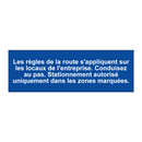 Les règles de la route s'appliquent sur les locaux de l'entreprise. Conduisez au pas. Stationnement autorisé uniquement dans les zones marquées.
