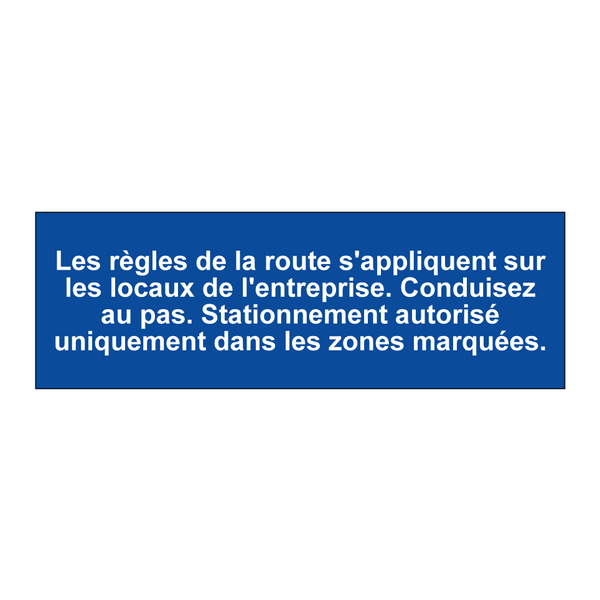 Les règles de la route s'appliquent sur les locaux de l'entreprise. Conduisez au pas. Stationnement autorisé uniquement dans les zones marquées.