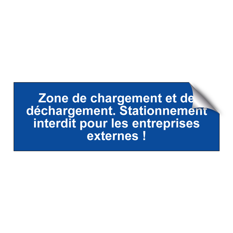 Zone de chargement et de déchargement. Stationnement interdit pour les entreprises externes !