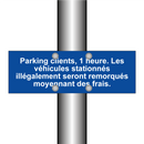 Parking clients, 1 heure. Les véhicules stationnés illégalement seront remorqués moyennant des frais.
