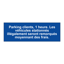 Parking clients, 1 heure. Les véhicules stationnés illégalement seront remorqués moyennant des frais.