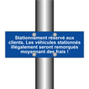 Stationnement réservé aux clients. Les véhicules stationnés illégalement seront remorqués moyennant des frais !