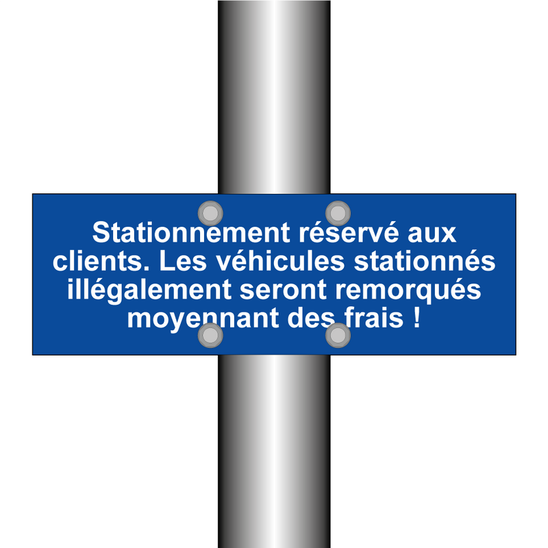 Stationnement réservé aux clients. Les véhicules stationnés illégalement seront remorqués moyennant des frais !