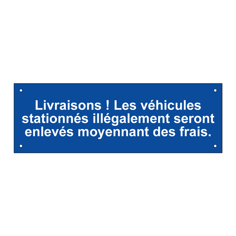 Livraisons ! Les véhicules stationnés illégalement seront enlevés moyennant des frais.