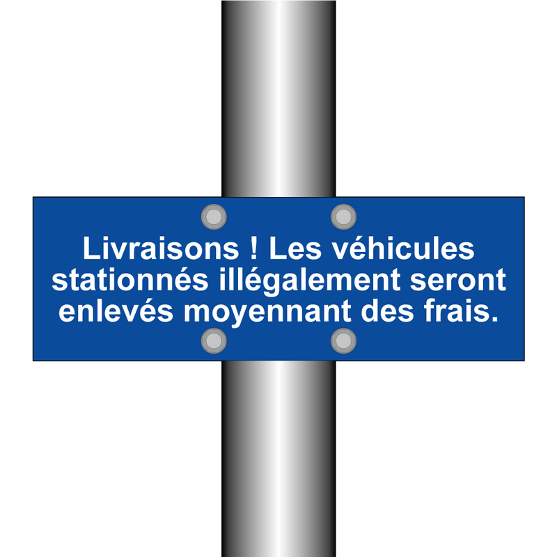 Livraisons ! Les véhicules stationnés illégalement seront enlevés moyennant des frais.