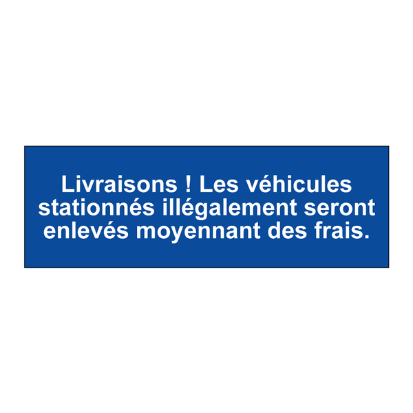 Livraisons ! Les véhicules stationnés illégalement seront enlevés moyennant des frais.
