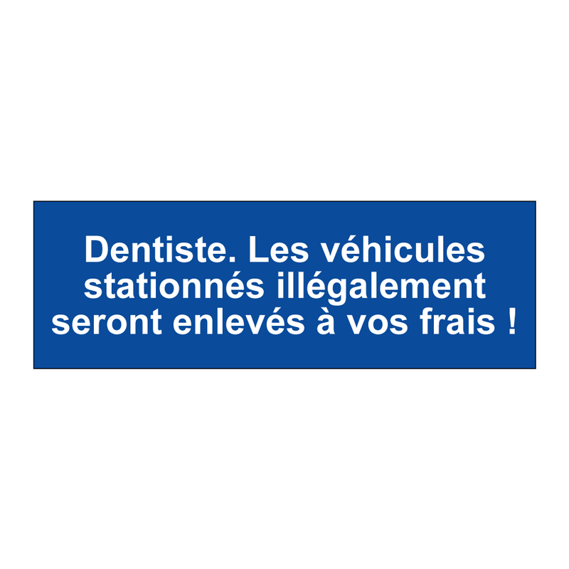 Dentiste. Les véhicules stationnés illégalement seront enlevés à vos frais !