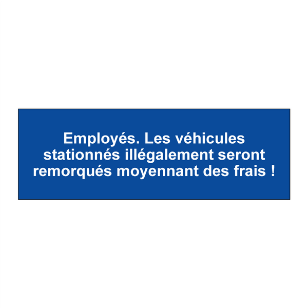 Employés. Les véhicules stationnés illégalement seront remorqués moyennant des frais !