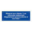 Réservé aux clients ! Les véhicules stationnés illégalement seront enlevés à vos frais !