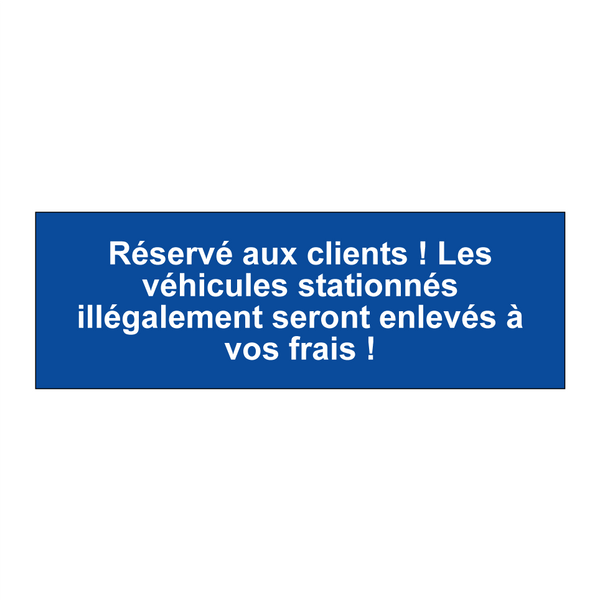Réservé aux clients ! Les véhicules stationnés illégalement seront enlevés à vos frais !