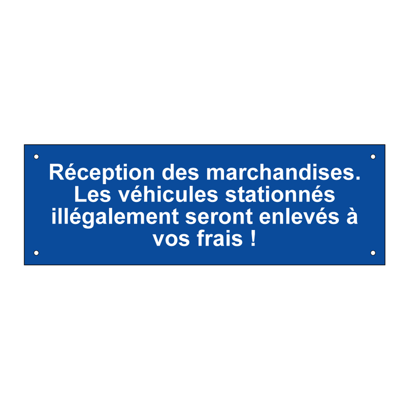 Réception des marchandises. Les véhicules stationnés illégalement seront enlevés à vos frais !