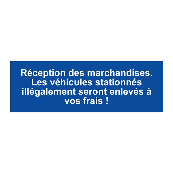 Réception des marchandises. Les véhicules stationnés illégalement seront enlevés à vos frais !