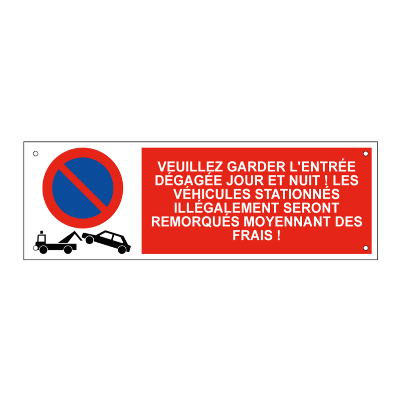 Veuillez garder l'entrée dégagée jour et nuit ! Les véhicules stationnés illégalement seront remorqués moyennant des frais !