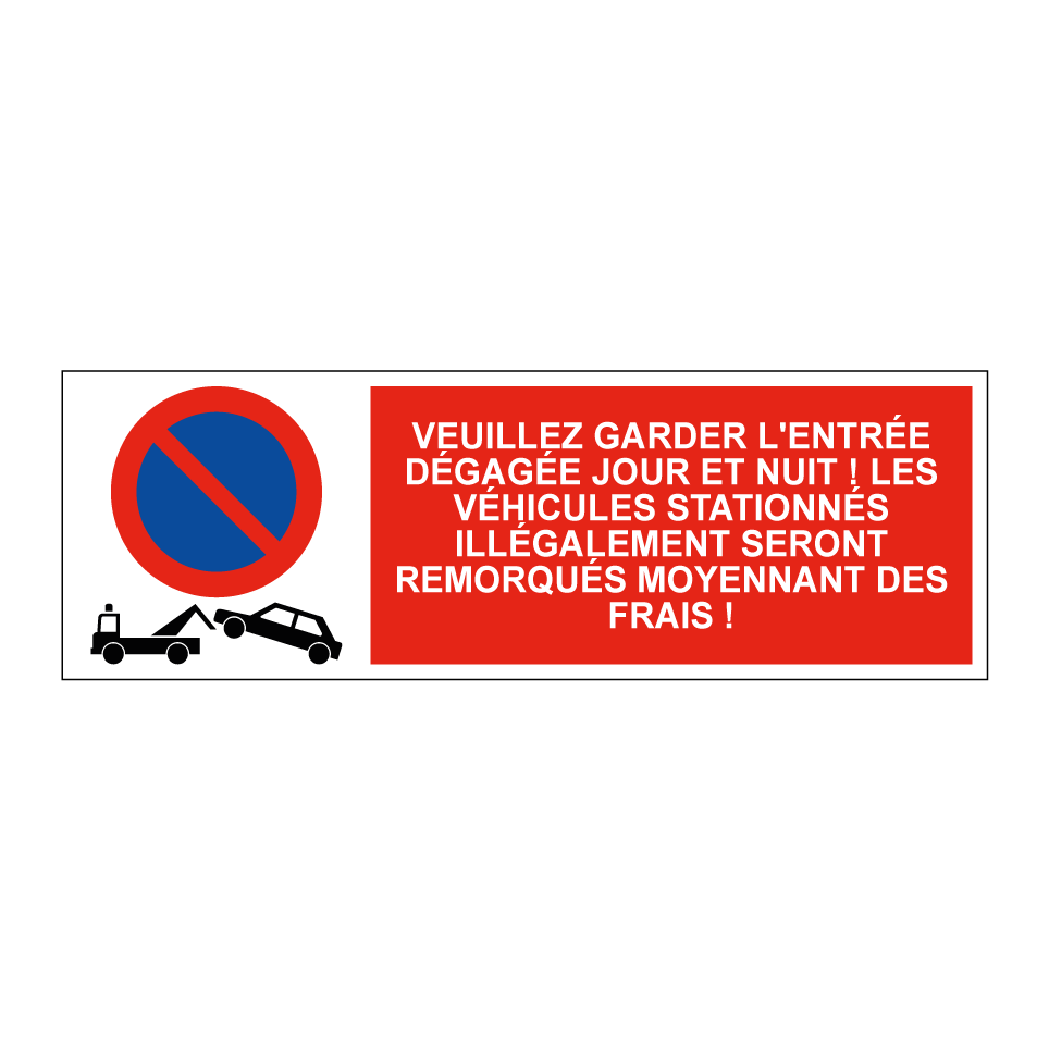 Veuillez garder l'entrée dégagée jour et nuit ! Les véhicules stationnés illégalement seront remorqués moyennant des frais !