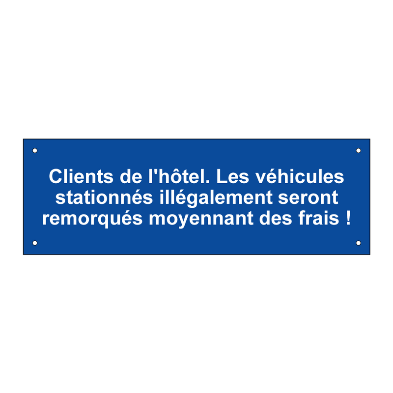 Clients de l'hôtel. Les véhicules stationnés illégalement seront remorqués moyennant des frais !