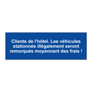 Clients de l'hôtel. Les véhicules stationnés illégalement seront remorqués moyennant des frais !