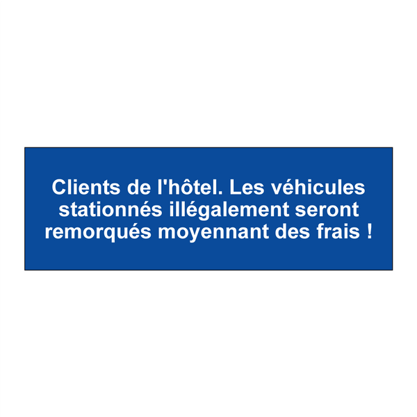 Clients de l'hôtel. Les véhicules stationnés illégalement seront remorqués moyennant des frais !