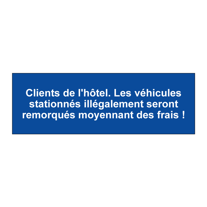 Clients de l'hôtel. Les véhicules stationnés illégalement seront remorqués moyennant des frais !