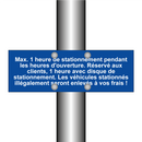 Max. 1 heure de stationnement pendant les heures d'ouverture. Réservé aux clients, 1 heure avec disque de stationnement. Les véhicules stationnés illégalement seront enlevés à vos frais !