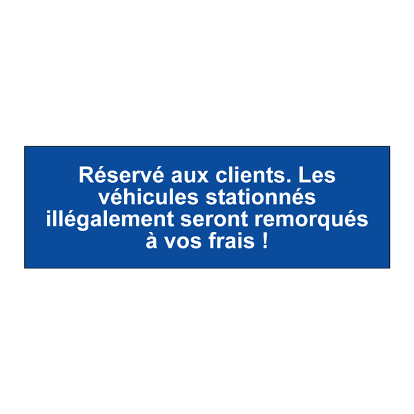 Réservé aux clients. Les véhicules stationnés illégalement seront remorqués à vos frais !