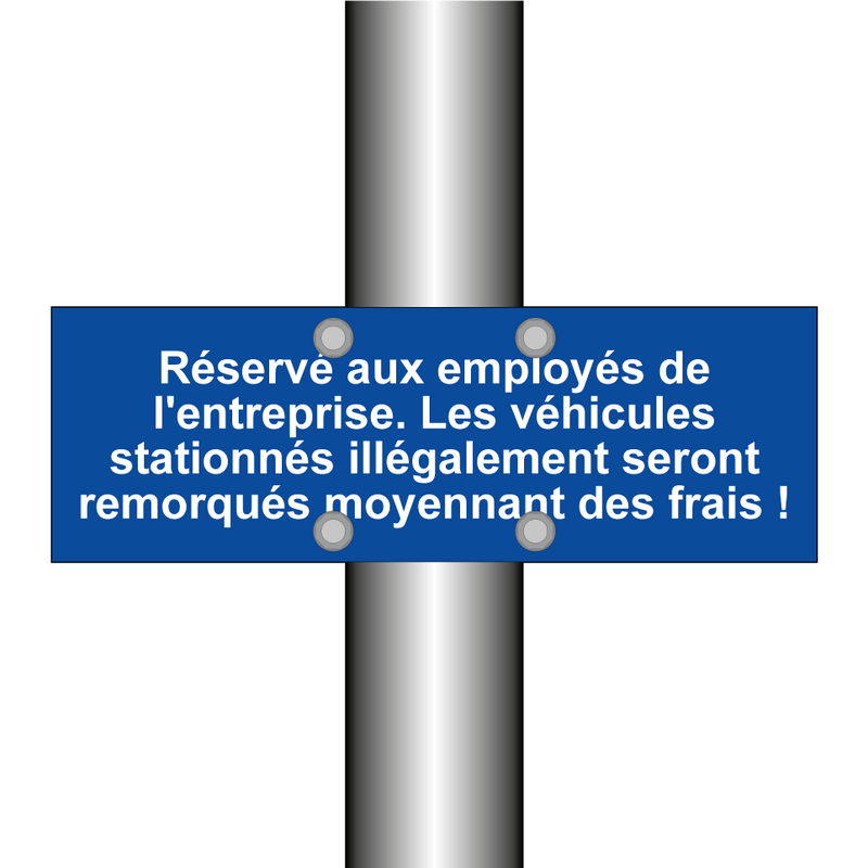 Réservé aux employés de l'entreprise. Les véhicules stationnés illégalement seront remorqués moyennant des frais !