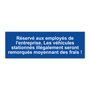 Réservé aux employés de l'entreprise. Les véhicules stationnés illégalement seront remorqués moyennant des frais !