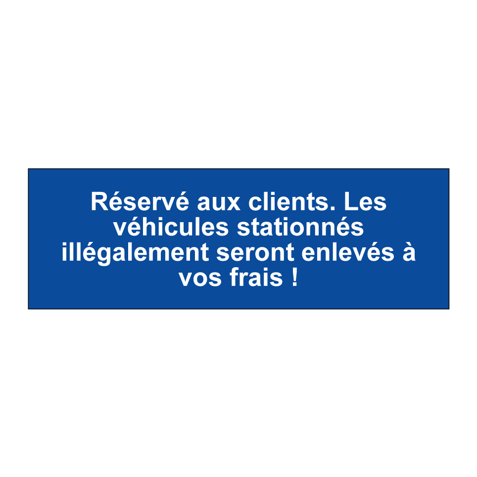 Réservé aux clients. Les véhicules stationnés illégalement seront enlevés à vos frais !