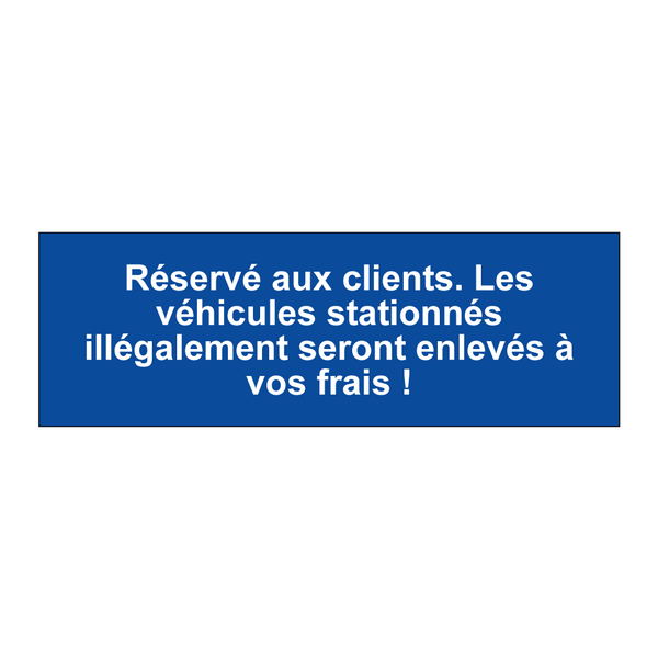 Réservé aux clients. Les véhicules stationnés illégalement seront enlevés à vos frais !