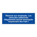 Réservé aux employés. Les véhicules stationnés illégalement seront remorqués moyennant des frais !