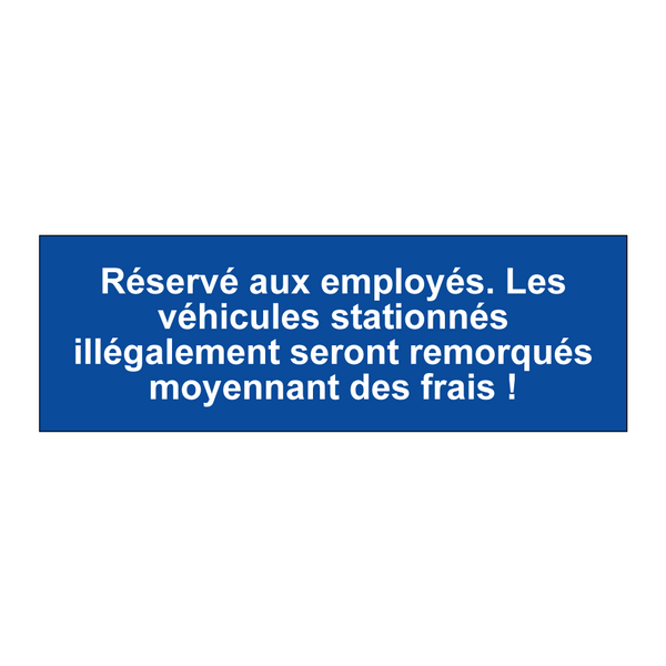 Réservé aux employés. Les véhicules stationnés illégalement seront remorqués moyennant des frais !