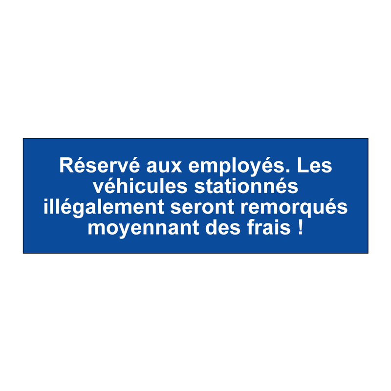 Réservé aux employés. Les véhicules stationnés illégalement seront remorqués moyennant des frais !