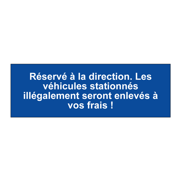 Réservé à la direction. Les véhicules stationnés illégalement seront enlevés à vos frais !