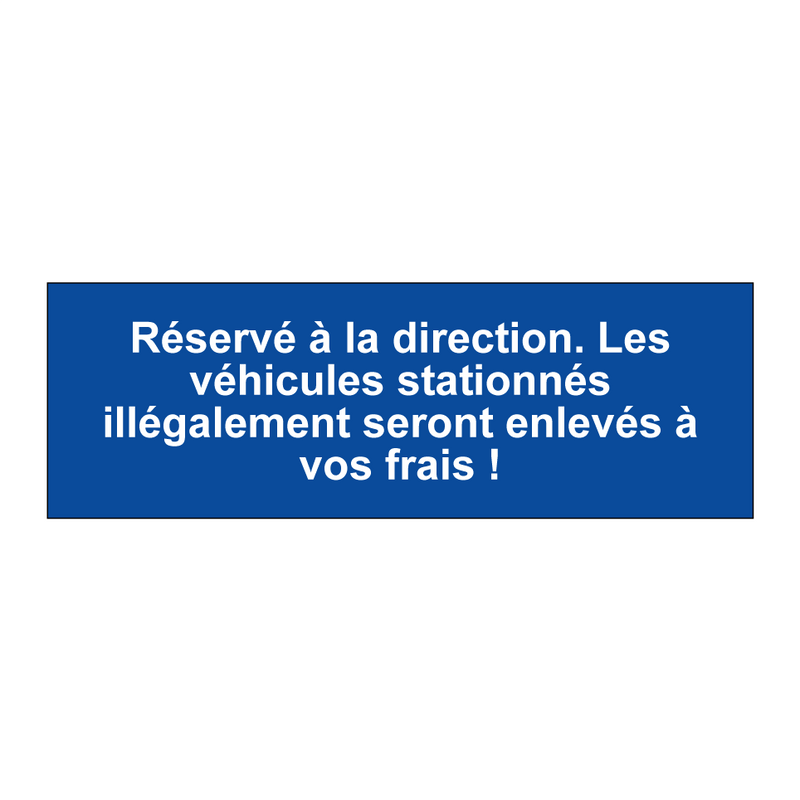 Réservé à la direction. Les véhicules stationnés illégalement seront enlevés à vos frais !