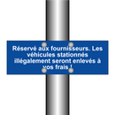 Réservé aux fournisseurs. Les véhicules stationnés illégalement seront enlevés à vos frais !
