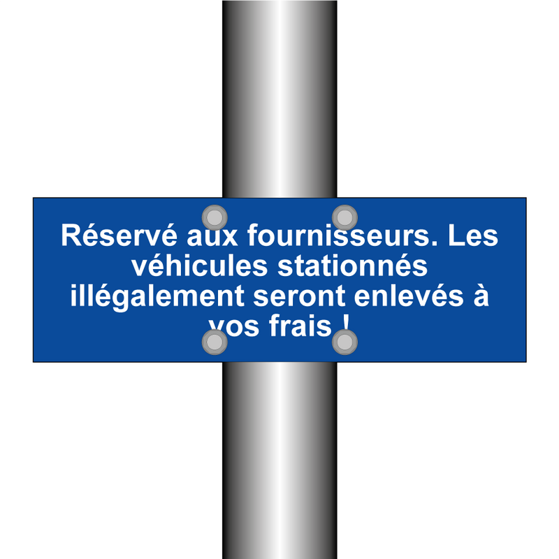 Réservé aux fournisseurs. Les véhicules stationnés illégalement seront enlevés à vos frais !