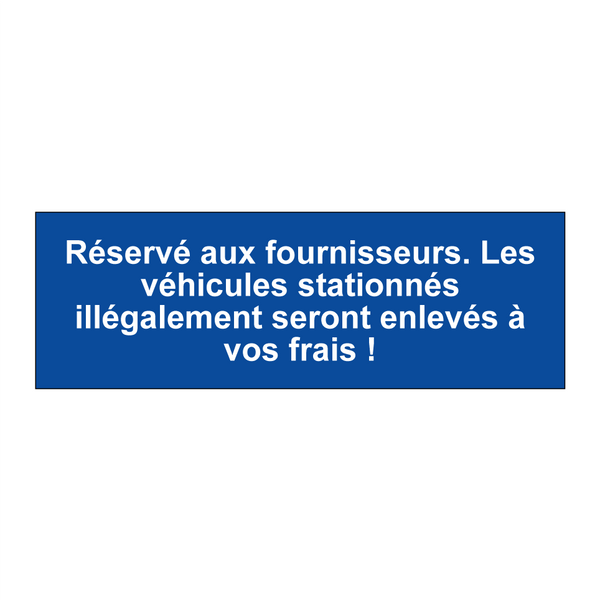 Réservé aux fournisseurs. Les véhicules stationnés illégalement seront enlevés à vos frais !