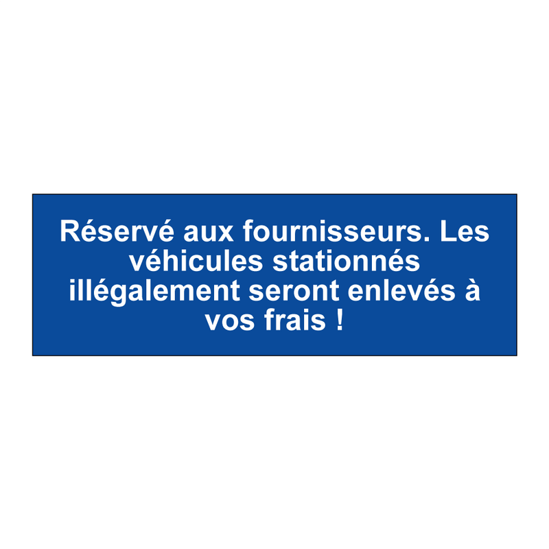 Réservé aux fournisseurs. Les véhicules stationnés illégalement seront enlevés à vos frais !