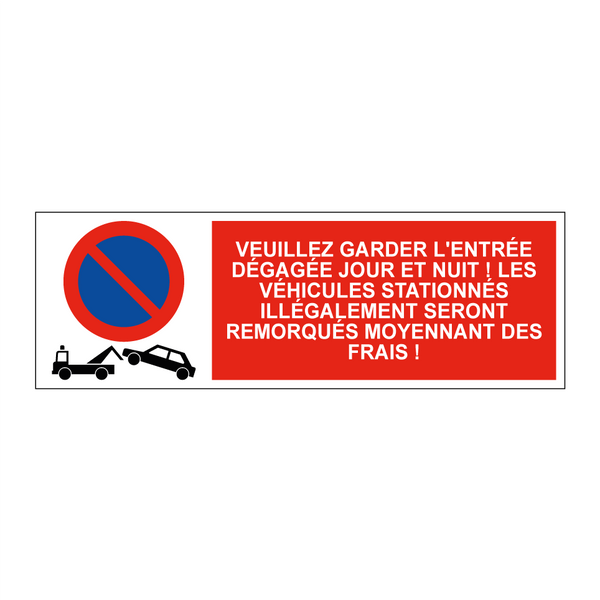 Veuillez garder l'entrée dégagée jour et nuit ! Les véhicules stationnés illégalement seront remorqués moyennant des frais !