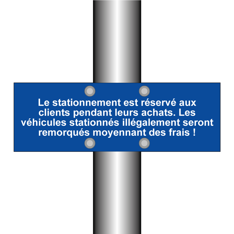 Le stationnement est réservé aux clients pendant leurs achats. Les véhicules stationnés illégalement seront remorqués moyennant des frais !