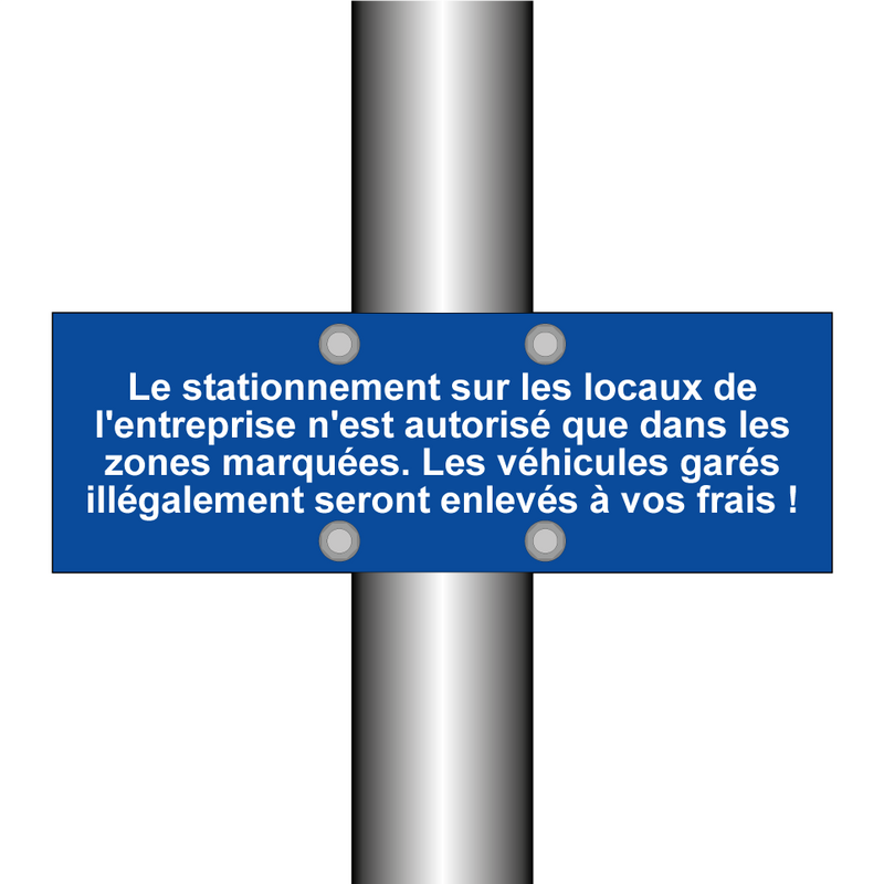 Le stationnement sur les locaux de l'entreprise n'est autorisé que dans les zones marquées. Les véhicules garés illégalement seront enlevés à vos frais !