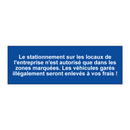 Le stationnement sur les locaux de l'entreprise n'est autorisé que dans les zones marquées. Les véhicules garés illégalement seront enlevés à vos frais !