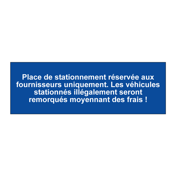 Place de stationnement réservée aux fournisseurs uniquement. Les véhicules stationnés illégalement seront remorqués moyennant des frais !