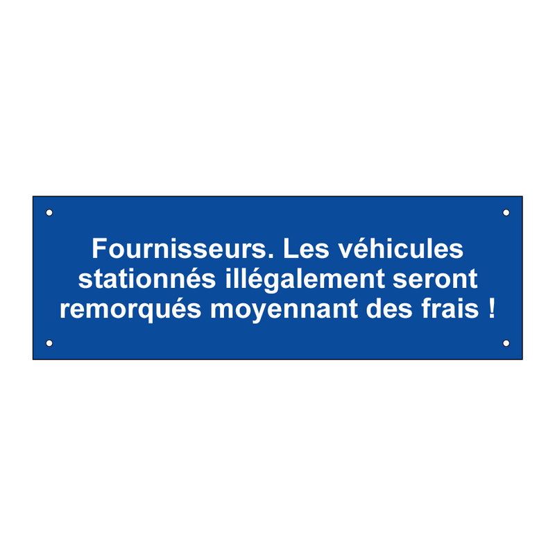 Fournisseurs. Les véhicules stationnés illégalement seront remorqués moyennant des frais !
