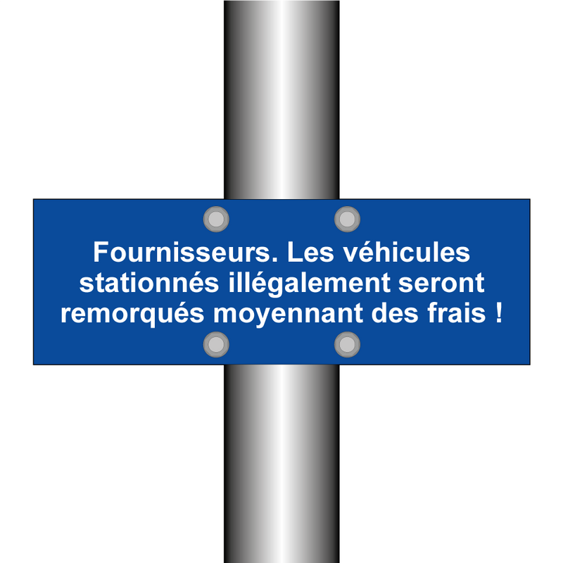 Fournisseurs. Les véhicules stationnés illégalement seront remorqués moyennant des frais !