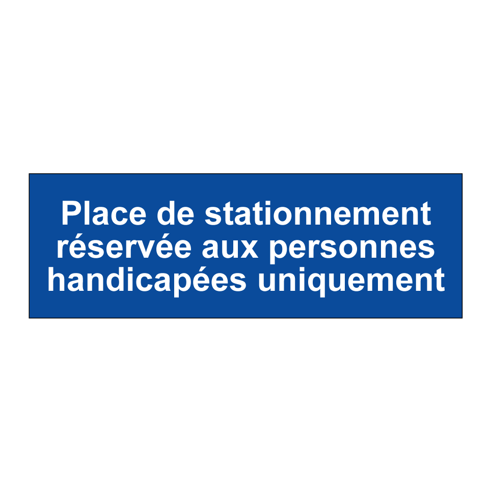 Place de stationnement réservée aux personnes handicapées uniquement